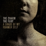 Album Review: The Charm The Fury - A Shade Of My Former Self A Shade Of My Former Self Album Reviews