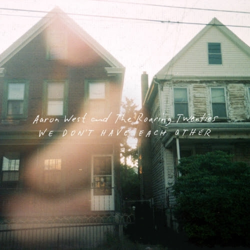Review: Aaron West and The Roaring Twenties - We Don't Have Each Other Aaron West and the Roaring Twenties Album Reviews