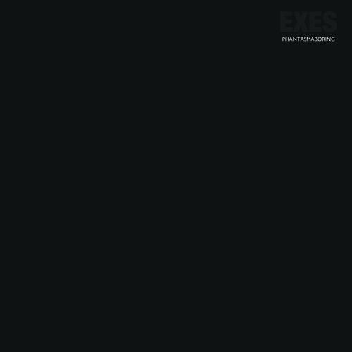Album Review: Exes - Phantasmaboring Album Reviews Album Reviews
