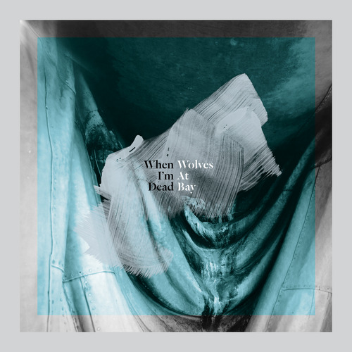 Album Review: Wolves at Bay - When I'm Dead EP Album Reviews Album Reviews