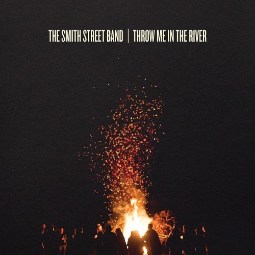 Album Review: The Smith Street Band - Throw Me In The River Album Reviews Album Reviews