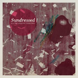 Review: Sundressed - A Little Less Put Together A Little Less Put Together Album Reviews