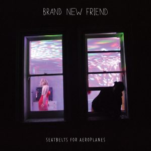 Review: Brand New Friend - Seatbelts For Aeroplanes Album Review Album Reviews