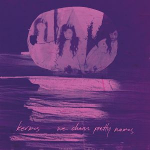 Review: Kermes - We Choose Pretty Names Album Reviews Album Reviews
