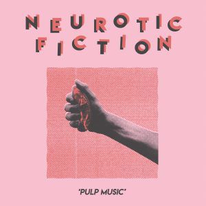 Review: Neurotic Fiction – Pulp Music Adam England Album Reviews
