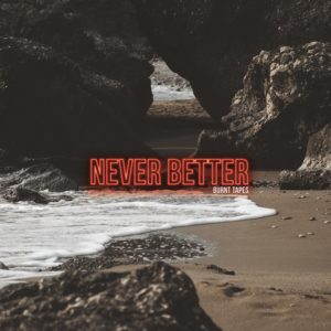 Review: Burnt Tapes - Never Better Album Reviews Album Reviews