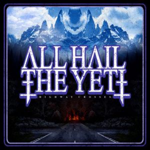 Review: All Hail The Yeti – Highway Crosses Album Reviews Album Reviews