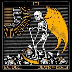 Review: Eat Dirt - Death Is Death Album Reviews Album Reviews
