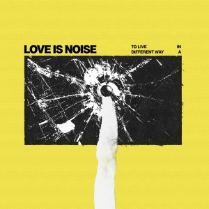 Review: Love is Noise – To Live in a Different Way 1 Love is Noise To live in a different way