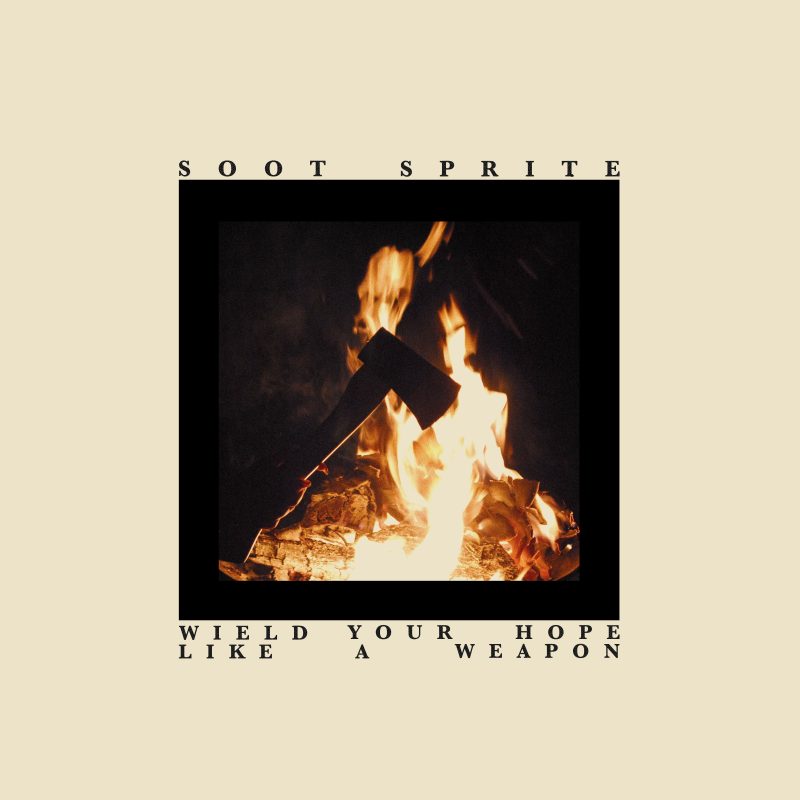 Soot Sprite - Wield Your Hope Like A Weapon