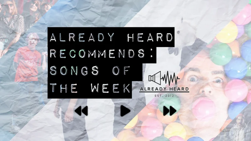 Already Heard Recommends Songs of the Week