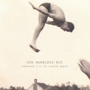 Our Nameless Boy – Tomorrow I’ll Be Scared Again