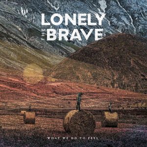 Lonely The Brave What We Do To Feel