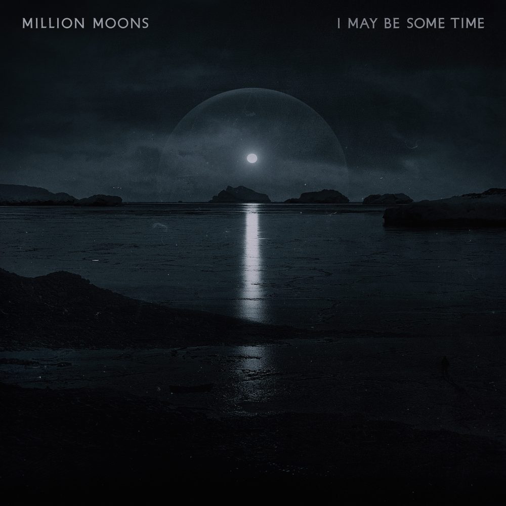 Album Artwork for “I May Be Some Time” by Million Moons.