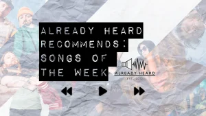Already Heard Recommends: Songs of the Week (13/04/2025)