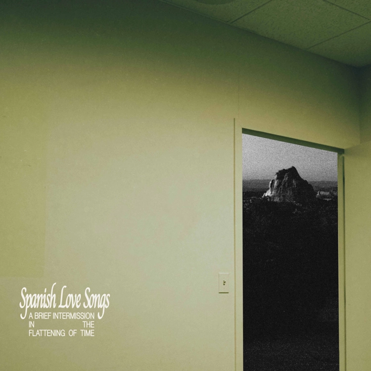 Spanish Love Songs A Brief Intermission in the Flattening of Time artwork