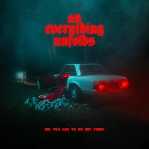 AS EVERYTHING UNFOLDS DID YOU ASK TO BE SET FREE? album artwork
